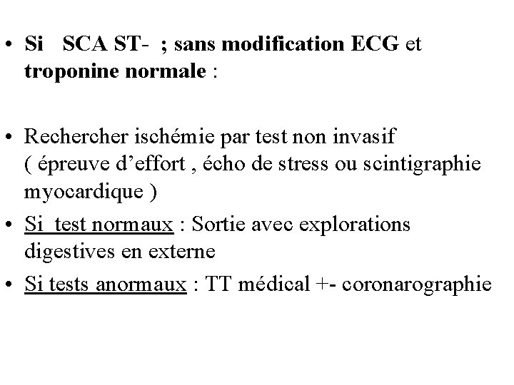  • Si SCA ST- ; sans modification ECG et troponine normale : •
