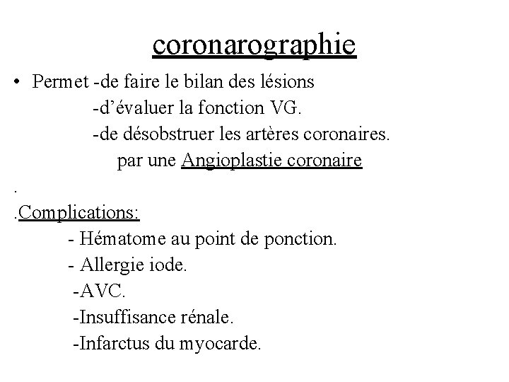 coronarographie • Permet -de faire le bilan des lésions -d’évaluer la fonction VG. -de