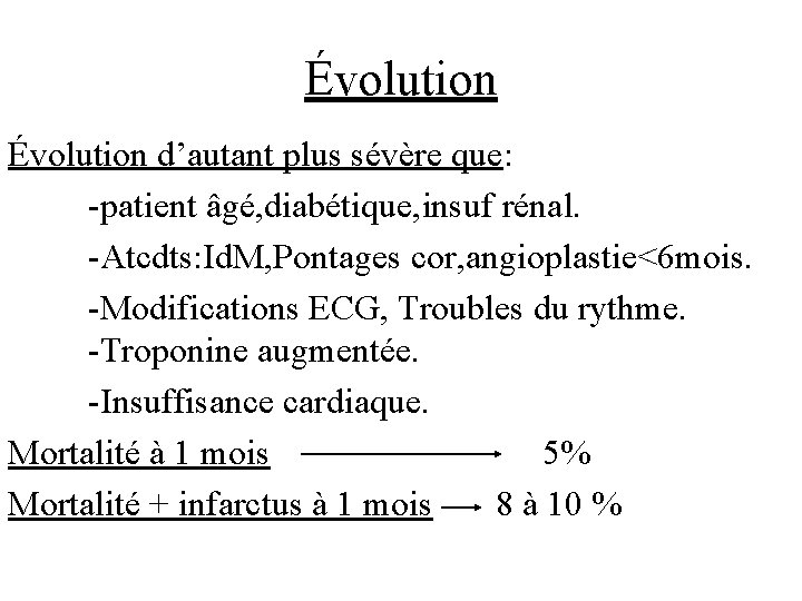 Évolution d’autant plus sévère que: -patient âgé, diabétique, insuf rénal. -Atcdts: Id. M, Pontages