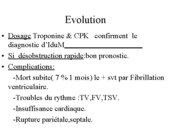 Evolution • Dosage Troponine & CPK confirment le diagnostic d’Idu. M • Si désobstruction
