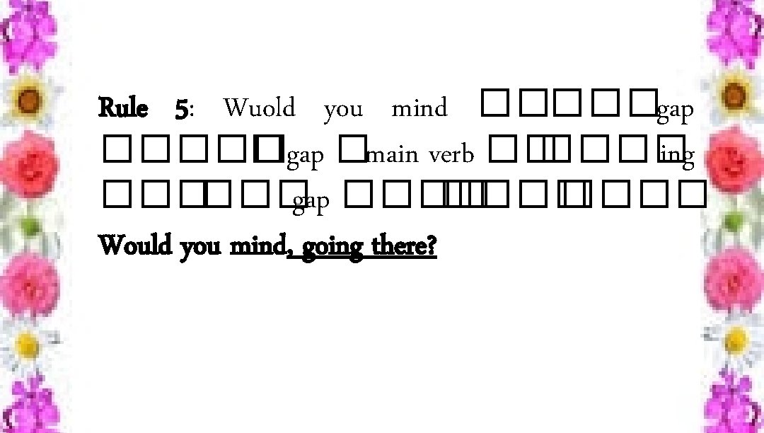 Rule 5: Wuold you mind �����gap ����� �gap �main verb �� ���� ing ������