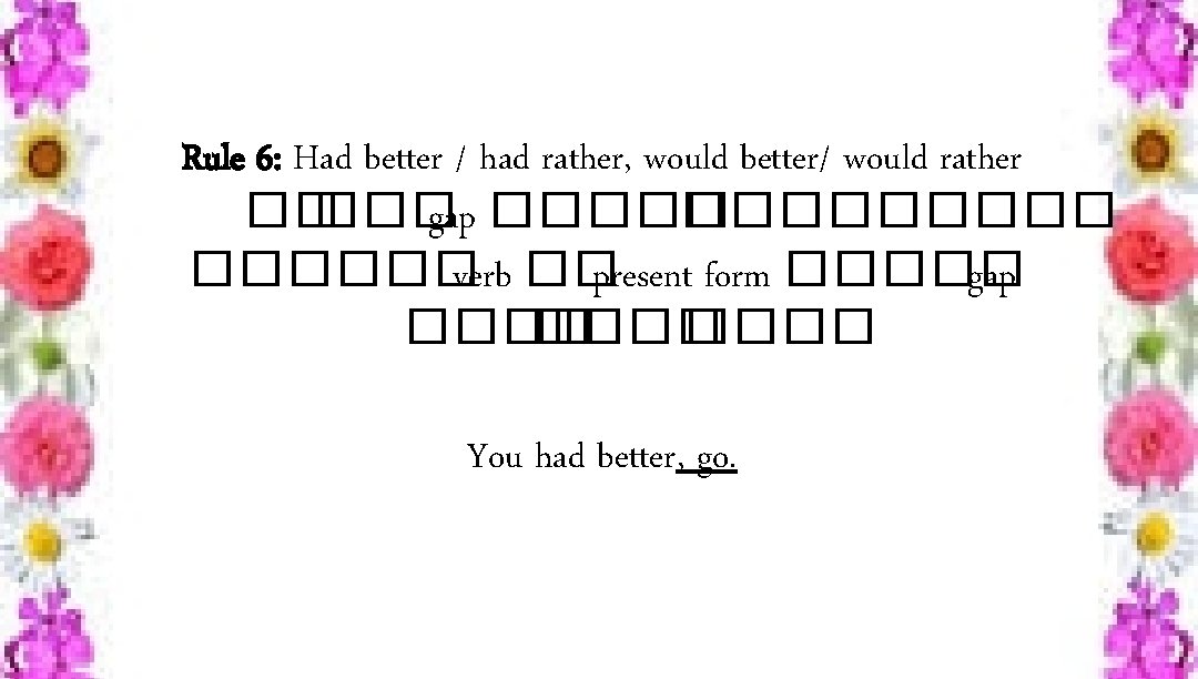 Rule 6: Had better / had rather, would better/ would rather �� ��� gap