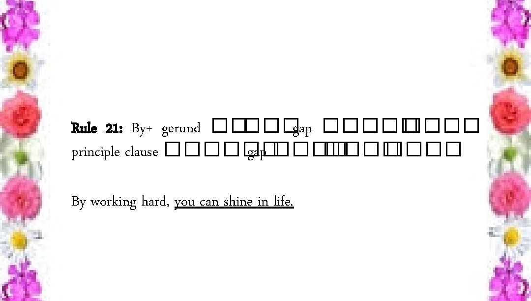 Rule 21: By+ gerund �����gap ����� principle clause ������ gap ���� By working hard,