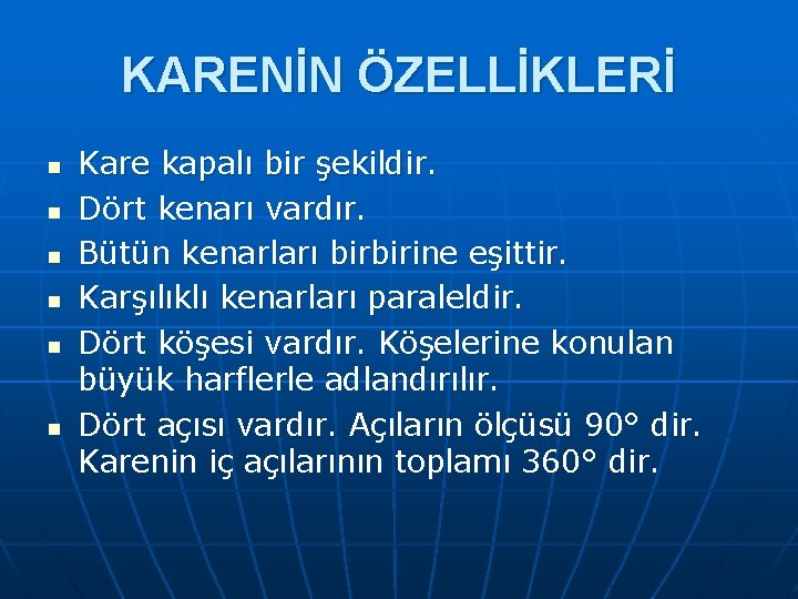 KARENİN ÖZELLİKLERİ n n n Kare kapalı bir şekildir. Dört kenarı vardır. Bütün kenarları