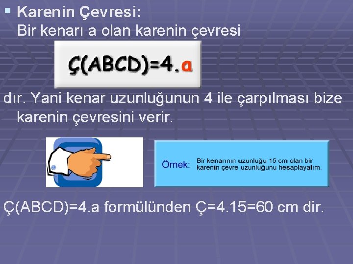 § Karenin Çevresi: Bir kenarı a olan karenin çevresi dır. Yani kenar uzunluğunun 4