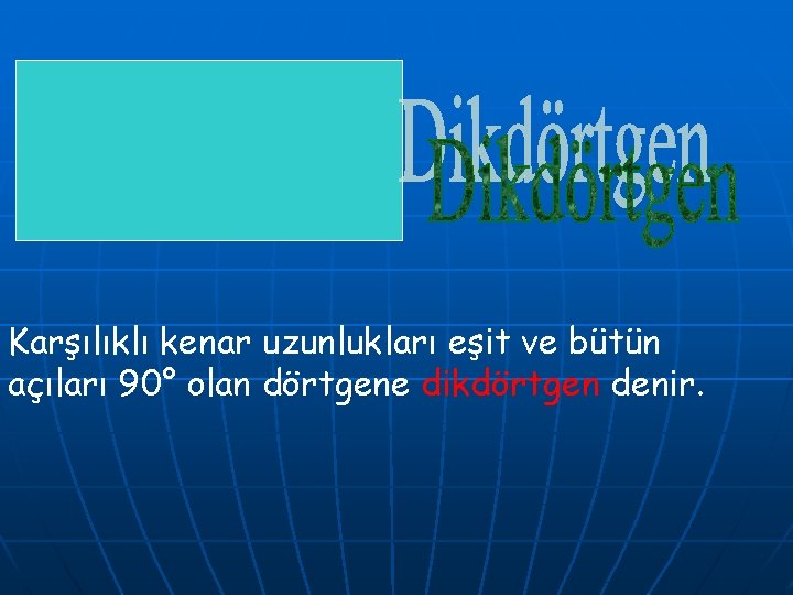 Karşılıklı kenar uzunlukları eşit ve bütün açıları 90° olan dörtgene dikdörtgen denir. 