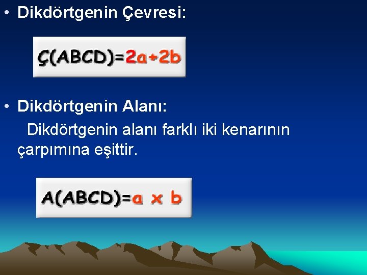  • Dikdörtgenin Çevresi: • Dikdörtgenin Alanı: Dikdörtgenin alanı farklı iki kenarının çarpımına eşittir.