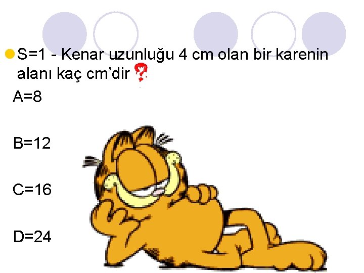 l S=1 - Kenar uzunluğu 4 cm olan bir karenin alanı kaç cm’dir A=8
