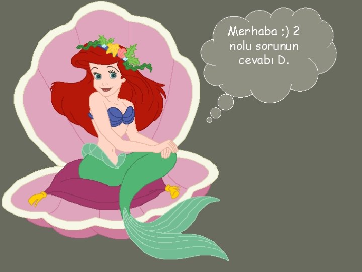 Merhaba ; ) 2 nolu sorunun cevabı D. 