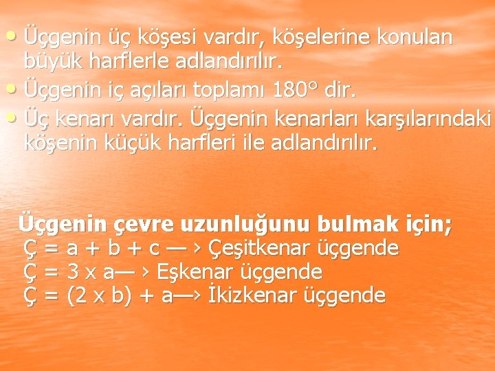  • Üçgenin üç köşesi vardır, köşelerine konulan büyük harflerle adlandırılır. • Üçgenin iç