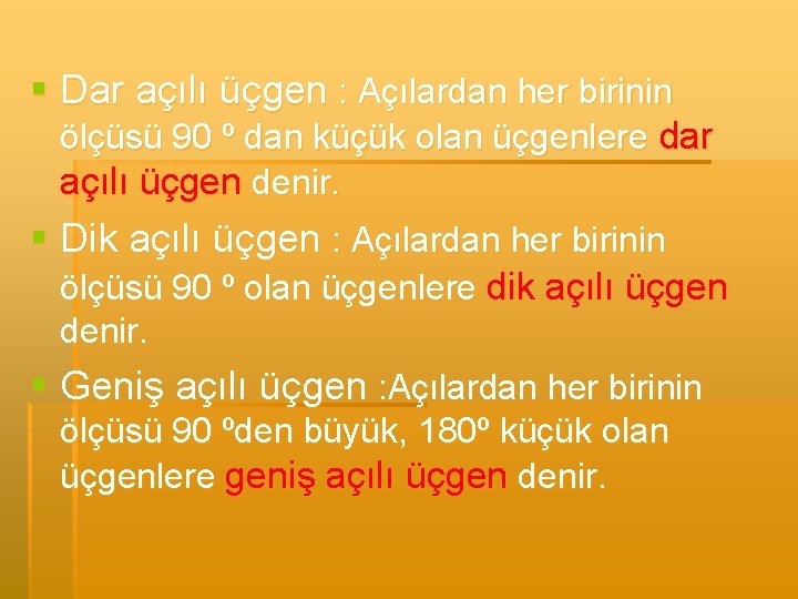 § Dar açılı üçgen : Açılardan her birinin ölçüsü 90 º dan küçük olan