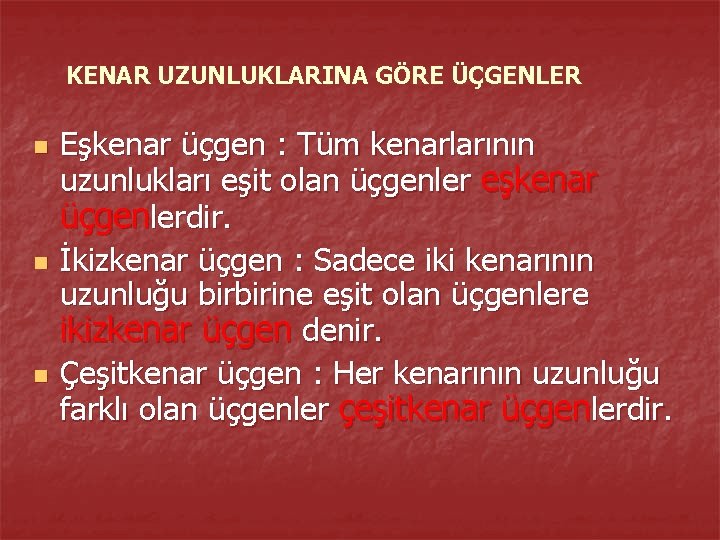 KENAR UZUNLUKLARINA GÖRE ÜÇGENLER n n n Eşkenar üçgen : Tüm kenarlarının uzunlukları eşit