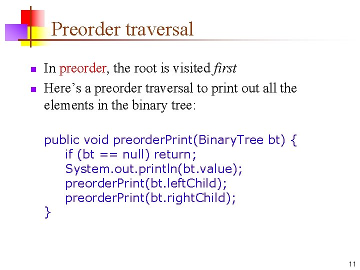 Preorder traversal n n In preorder, the root is visited first Here’s a preorder