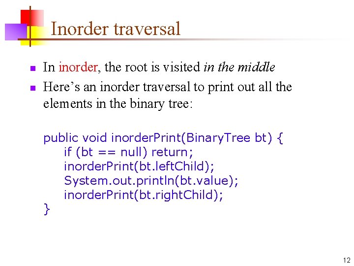 Inorder traversal n n In inorder, the root is visited in the middle Here’s