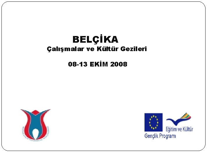 BELÇİKA Çalışmalar ve Kültür Gezileri 08 -13 EKİM 2008 