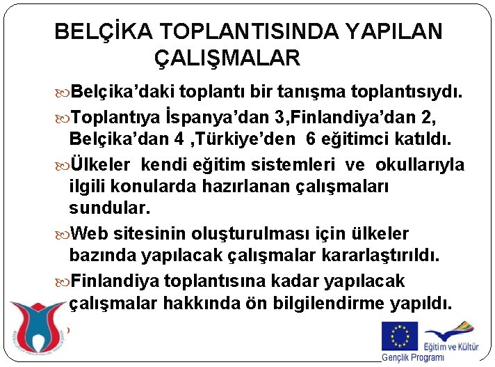 BELÇİKA TOPLANTISINDA YAPILAN ÇALIŞMALAR Belçika’daki toplantı bir tanışma toplantısıydı. Toplantıya İspanya’dan 3, Finlandiya’dan 2,