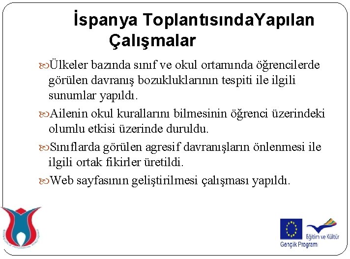 İspanya Toplantısında. Yapılan Çalışmalar Ülkeler bazında sınıf ve okul ortamında öğrencilerde görülen davranış bozukluklarının