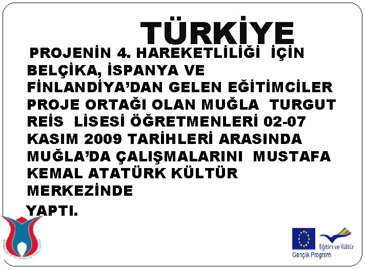 TÜRKİYE PROJENİN 4. HAREKETLİLİĞİ İÇİN BELÇİKA, İSPANYA VE FİNLANDİYA’DAN GELEN EĞİTİMCİLER PROJE ORTAĞI OLAN