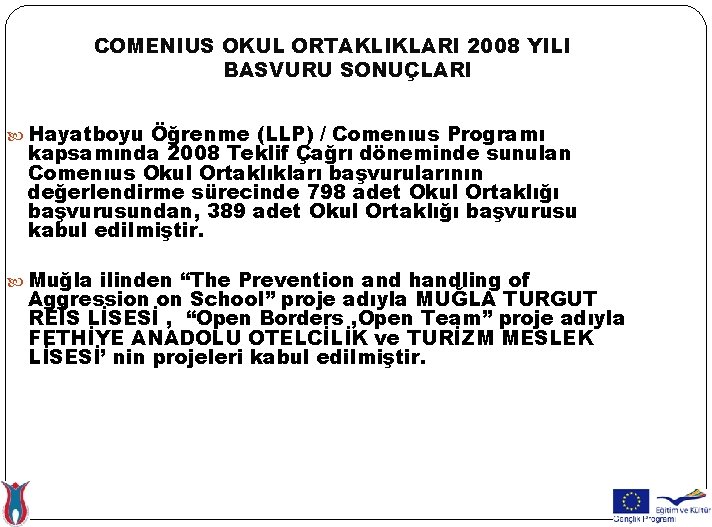 COMENIUS OKUL ORTAKLIKLARI 2008 YILI BASVURU SONUÇLARI Hayatboyu Öğrenme (LLP) / Comenıus Programı kapsamında