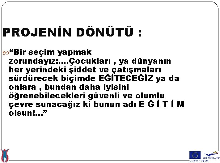 PROJENİN DÖNÜTÜ : “Bir seçim yapmak zorundayız: …. Çocukları , ya dünyanın her yerindeki