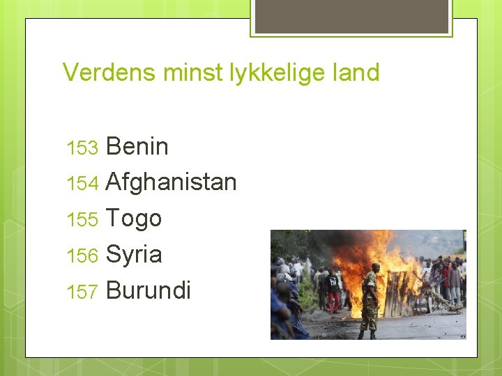 Verdens minst lykkelige land Benin 154 Afghanistan 155 Togo 156 Syria 157 Burundi 153