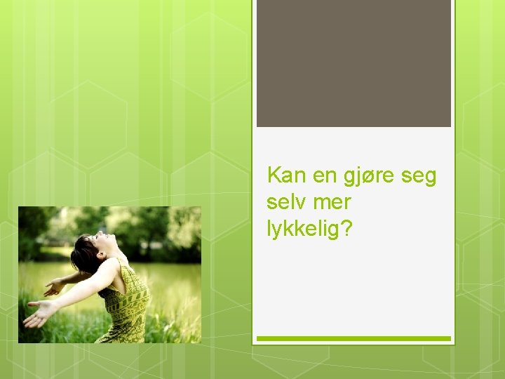 Kan en gjøre seg selv mer lykkelig? 