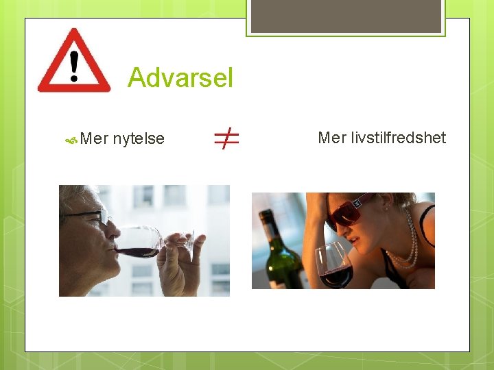 Advarsel Mer nytelse Mer livstilfredshet 