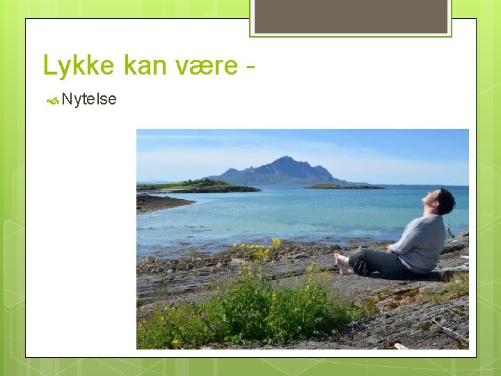 Lykke kan være Nytelse 