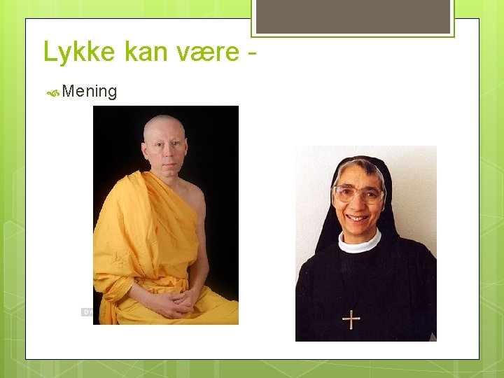 Lykke kan være Mening 