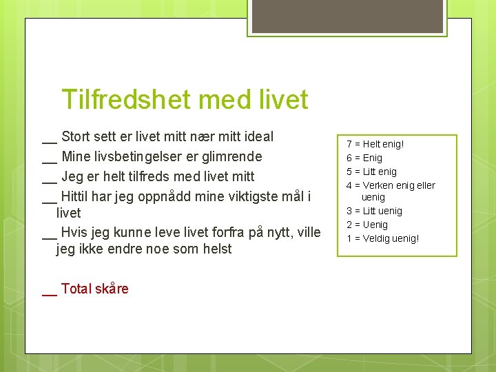 Tilfredshet med livet __ Stort sett er livet mitt nær mitt ideal __ Mine