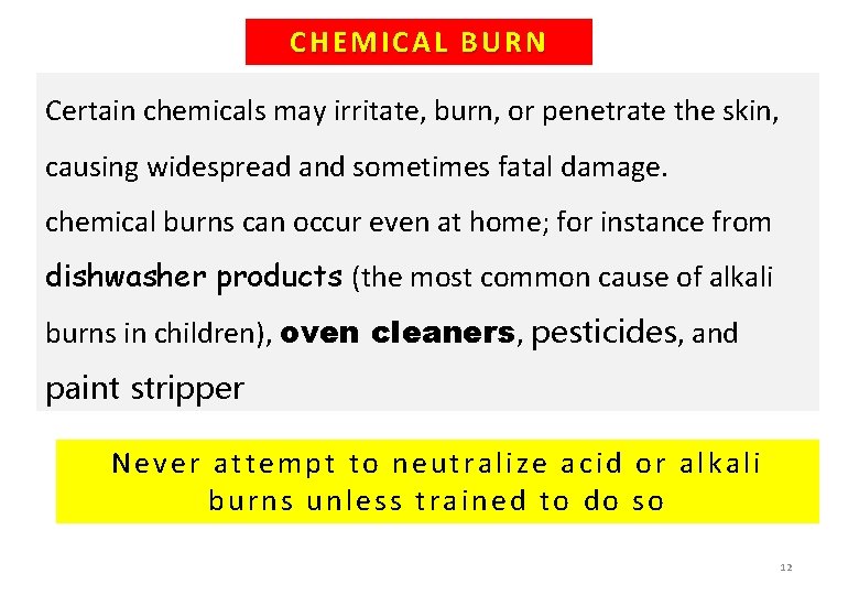 CHEMICAL BURN Certain chemicals may irritate, burn, or penetrate the skin, causing widespread and