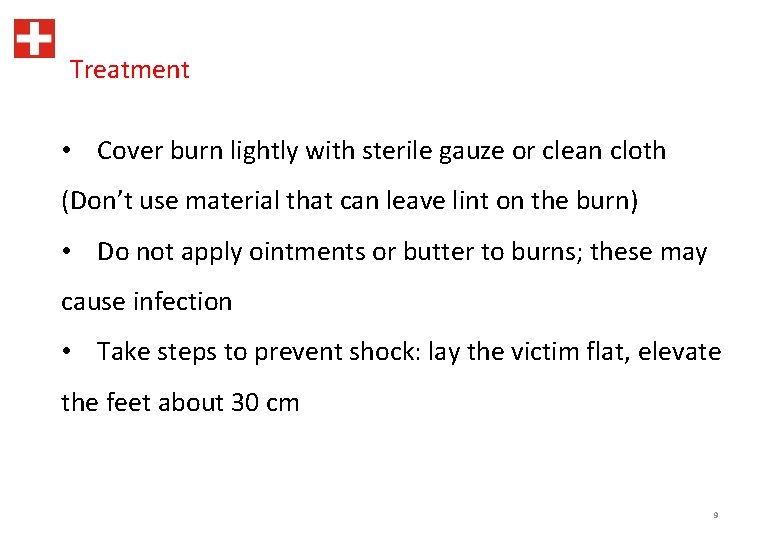 Treatment • Cover burn lightly with sterile gauze or clean cloth (Don’t use material