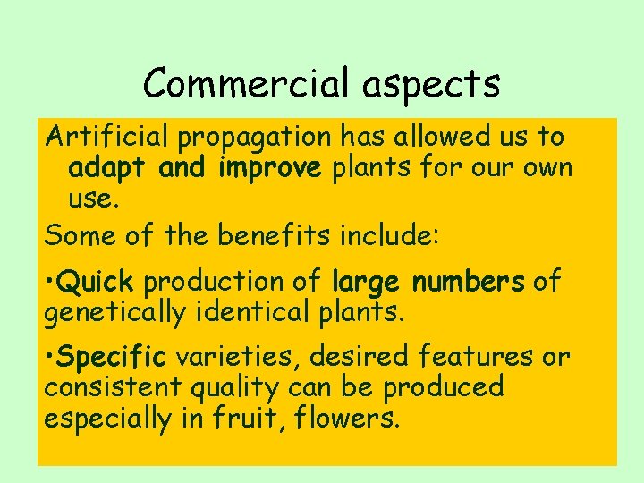 Commercial aspects Artificial propagation has allowed us to adapt and improve plants for our