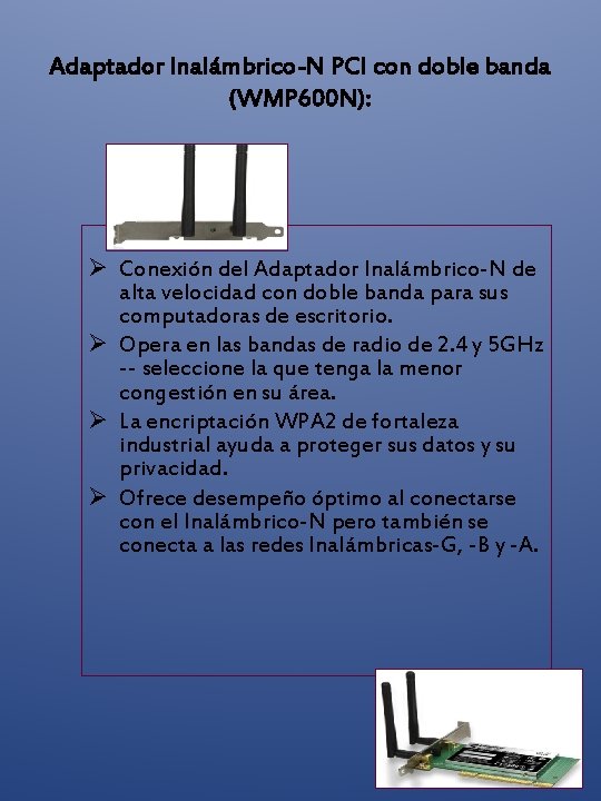 Adaptador Inalámbrico-N PCI con doble banda (WMP 600 N): Ø Conexión del Adaptador Inalámbrico-N