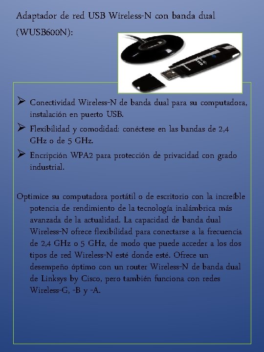 Adaptador de red USB Wireless-N con banda dual (WUSB 600 N): Ø Conectividad Wireless-N