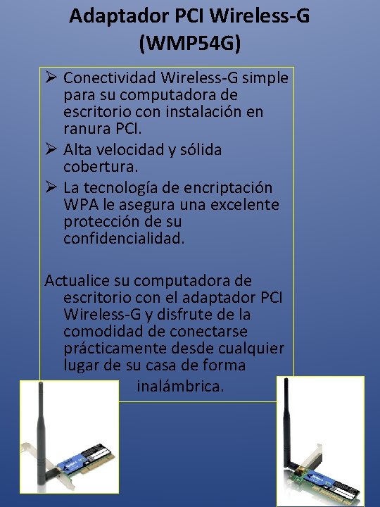 Adaptador PCI Wireless-G (WMP 54 G) Ø Conectividad Wireless-G simple para su computadora de