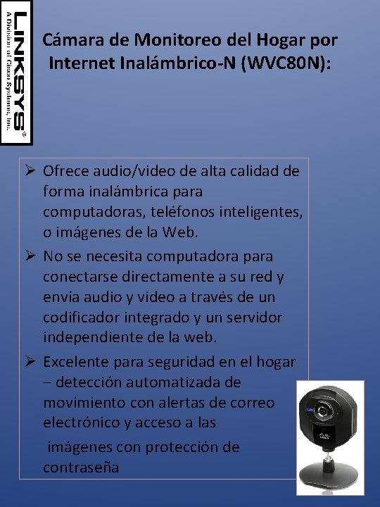 Cámara de Monitoreo del Hogar por Internet Inalámbrico-N (WVC 80 N): Ø Ofrece audio/video