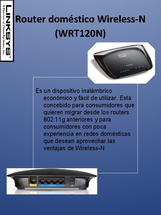 Router doméstico Wireless-N (WRT 120 N) Es un dispositivo inalámbrico económico y fácil de