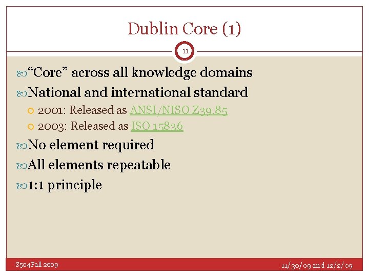 Dublin Core (1) 11 “Core” across all knowledge domains National and international standard 2001: