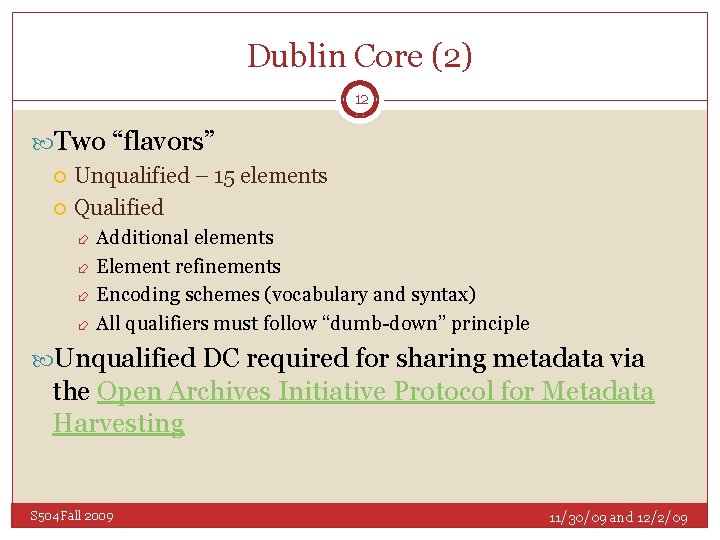 Dublin Core (2) 12 Two “flavors” Unqualified – 15 elements Qualified Additional elements Element