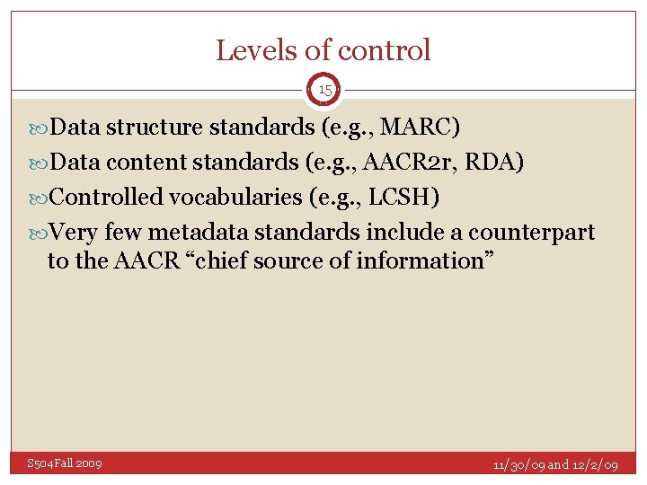 Levels of control 15 Data structure standards (e. g. , MARC) Data content standards