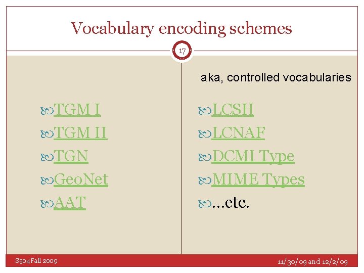 Vocabulary encoding schemes 17 aka, controlled vocabularies TGM I LCSH TGM II LCNAF TGN