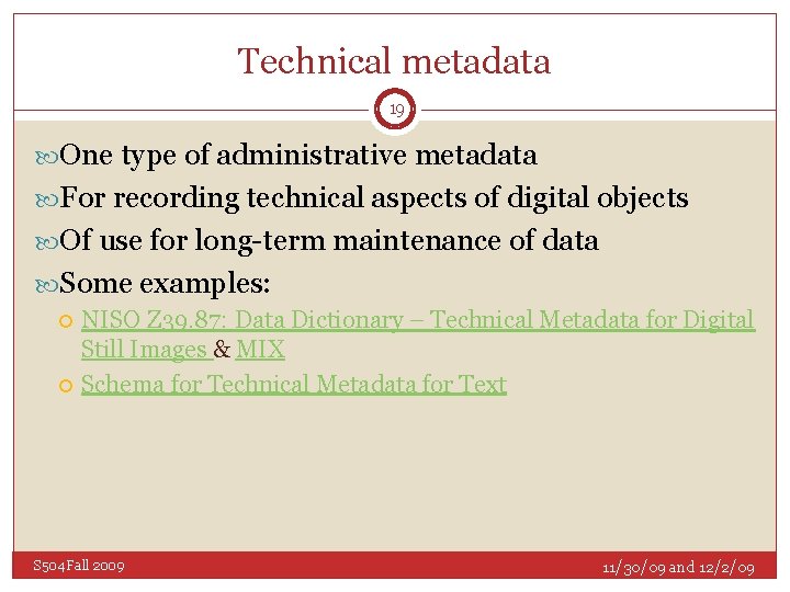 Technical metadata 19 One type of administrative metadata For recording technical aspects of digital