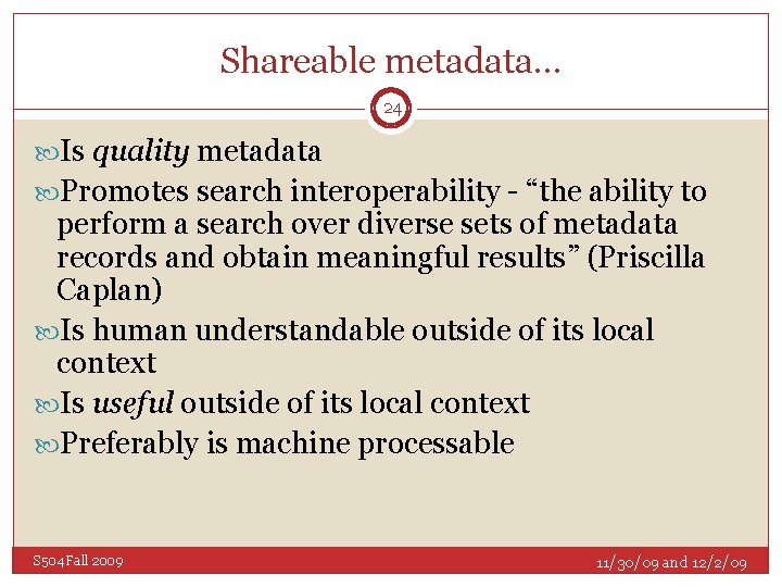 Shareable metadata… 24 Is quality metadata Promotes search interoperability - “the ability to perform