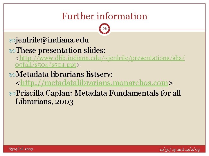 Further information 26 jenlrile@indiana. edu These presentation slides: <http: //www. dlib. indiana. edu/~jenlrile/presentations/slis/ 09