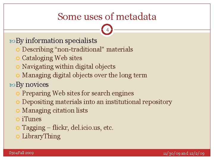 Some uses of metadata 4 By information specialists Describing “non-traditional” materials Cataloging Web sites