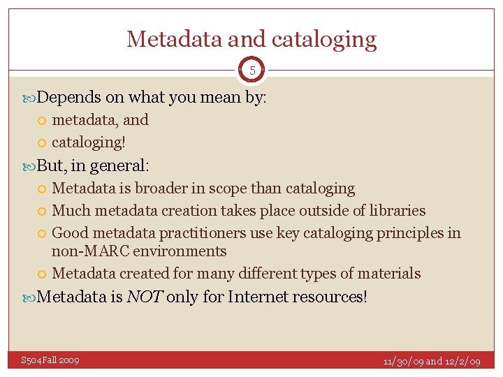 Metadata and cataloging 5 Depends on what you mean by: metadata, and cataloging! But,