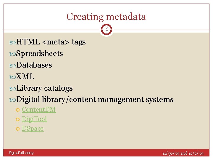 Creating metadata 6 HTML <meta> tags Spreadsheets Databases XML Library catalogs Digital library/content management