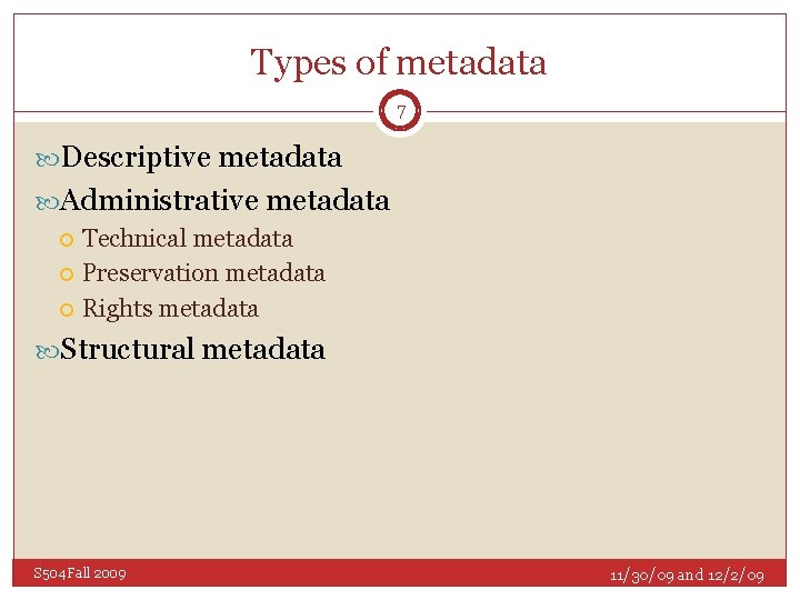 Types of metadata 7 Descriptive metadata Administrative metadata Technical metadata Preservation metadata Rights metadata