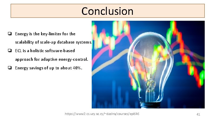 Conclusion ❏ Energy is the key-limiter for the scalability of scale-up database systems. ❏